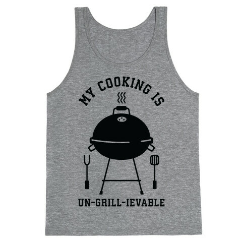 My Cooking is Un-grill-ievable Tank Top
