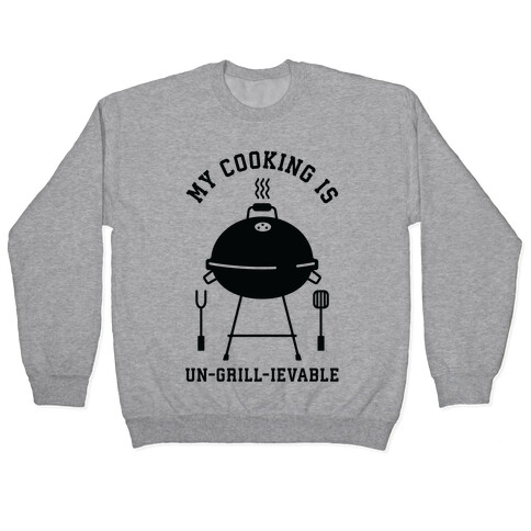 My Cooking is Un-grill-ievable Pullover