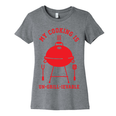 My Cooking is Un-grill-ievable Womens T-Shirt
