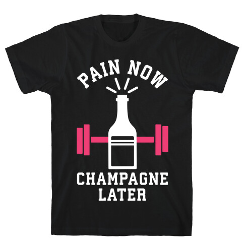 Pain Now Champagne Later T-Shirt