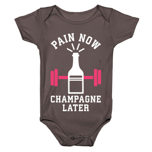 Pain Now Champagne Later Baby One-Piece