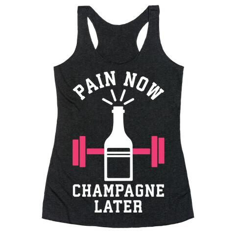 Pain Now Champagne Later Racerback Tank Top