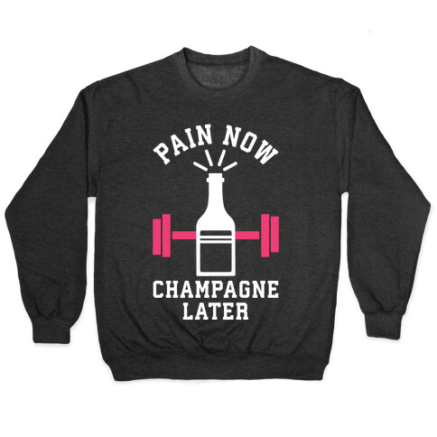 Pain Now Champagne Later Pullover