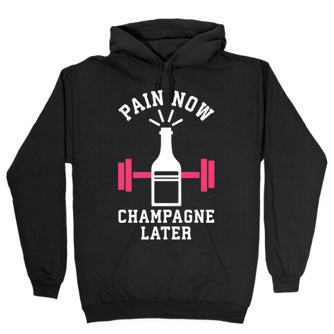 Pain Now Champagne Later Hooded Sweatshirt