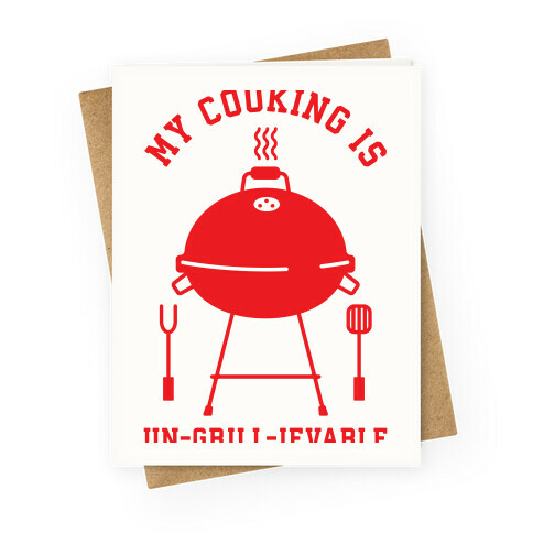 My Cooking is Un-grill-ievable Greeting Card