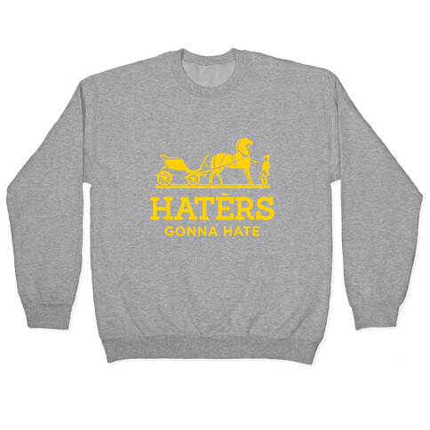 Haters Gonna Hate (Gold Hermes Parody) Pullover