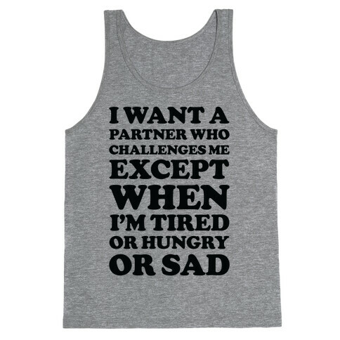 I Want A Partner Who Challenges Me Tank Top