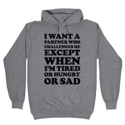 I Want A Partner Who Challenges Me Hooded Sweatshirt