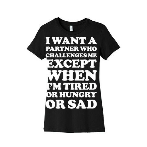 I Want A Partner Who Challenges Me Womens T-Shirt