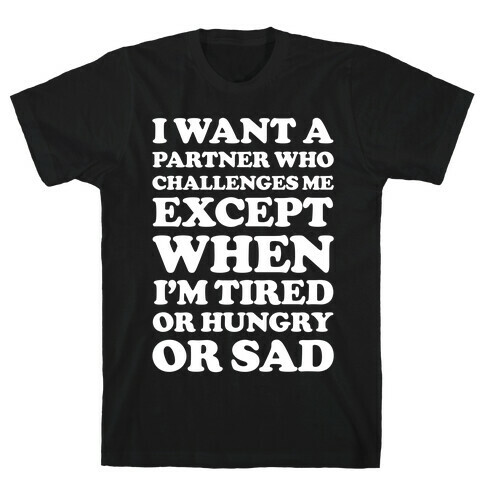 I Want A Partner Who Challenges Me T-Shirt