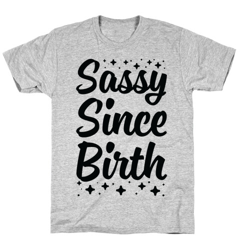 Sassy Since Birth T-Shirt