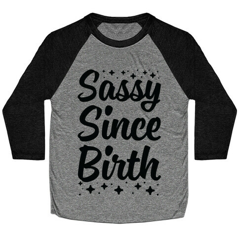 Sassy Since Birth Baseball Tee