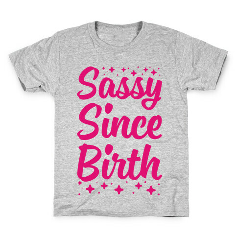 Sassy Since Birth Kids T-Shirt