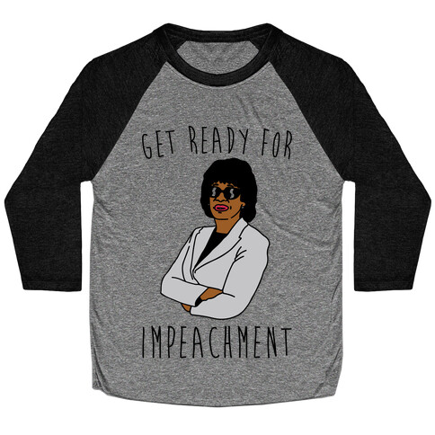 Get Ready For Impeachment  Baseball Tee