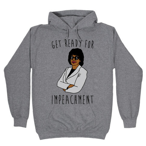Get Ready For Impeachment  Hooded Sweatshirt