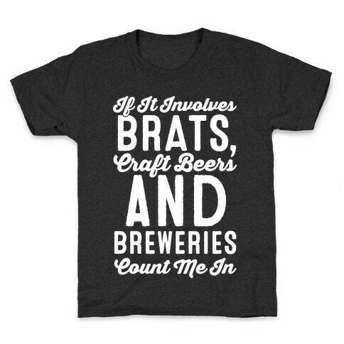 If It Involves Brats Craft Beers and Breweries Count Me In White Print Kids T-Shirt