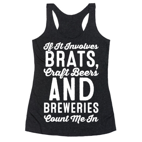 If It Involves Brats Craft Beers and Breweries Count Me In White Print Racerback Tank Top