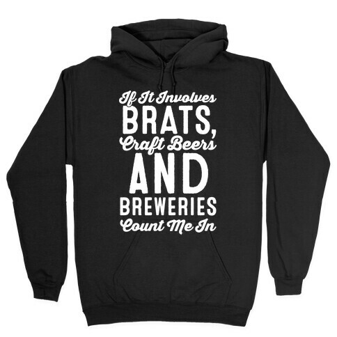 If It Involves Brats Craft Beers and Breweries Count Me In White Print Hooded Sweatshirt