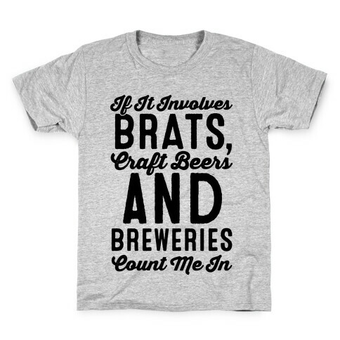 If It Involves Brats Craft Beers and Breweries Count Me In Kids T-Shirt