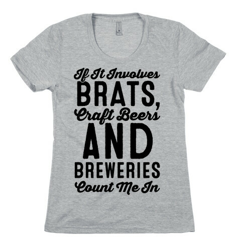 If It Involves Brats Craft Beers and Breweries Count Me In Womens T-Shirt