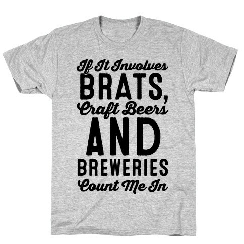 If It Involves Brats Craft Beers and Breweries Count Me In T-Shirt