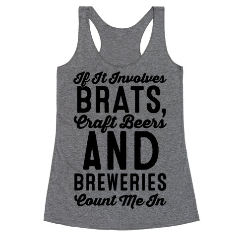 If It Involves Brats Craft Beers and Breweries Count Me In Racerback Tank Top