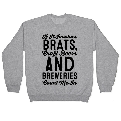 If It Involves Brats Craft Beers and Breweries Count Me In Pullover
