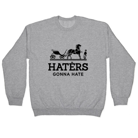 Haters Gonna Hate (Hermes Parody) Pullover