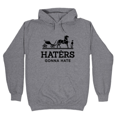 Haters Gonna Hate (Hermes Parody) Hooded Sweatshirt
