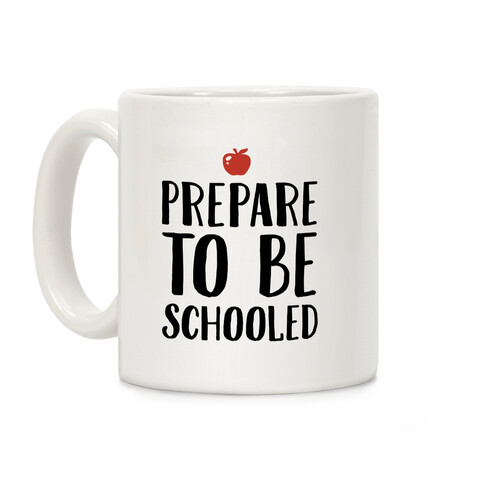 Prepare To Be Schooled Coffee Mug