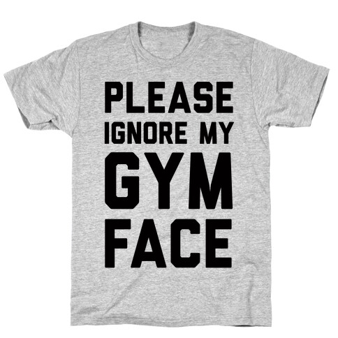 Please Ignore My Gym Face T-Shirt