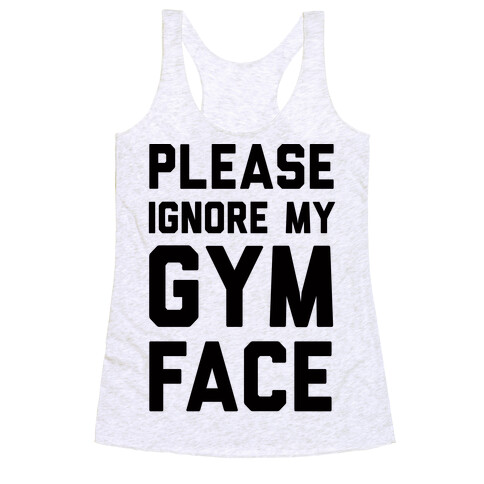 Please Ignore My Gym Face Racerback Tank Top