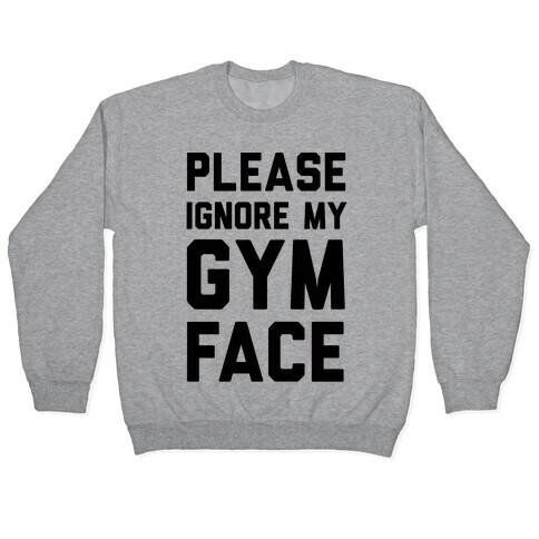Please Ignore My Gym Face Pullover