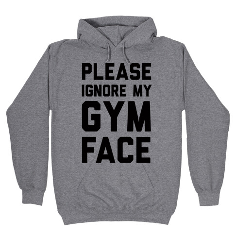 Please Ignore My Gym Face Hooded Sweatshirt