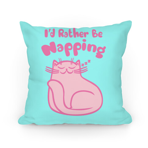 I'd Rather Be Napping Pillow
