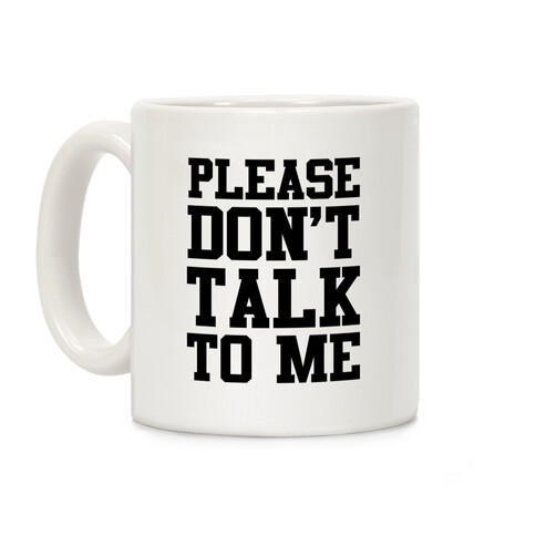 Please Don't Talk to Me Coffee Mug