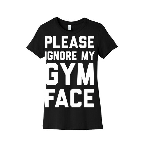 Please Ignore My Gym Face Womens T-Shirt