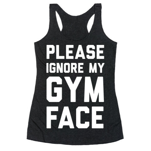 Please Ignore My Gym Face Racerback Tank Top