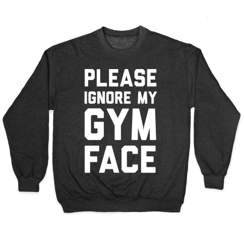 Please Ignore My Gym Face Pullover