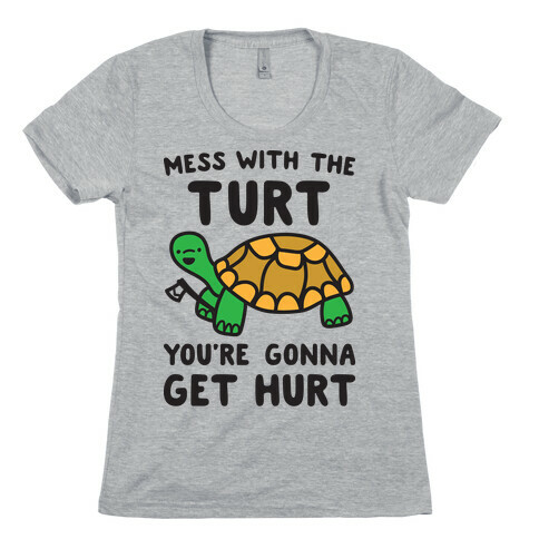 Mess With The Turt You're Gonna Get Hurt Womens T-Shirt
