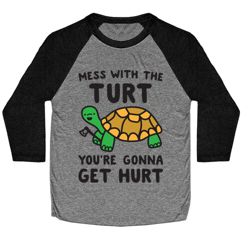 Mess With The Turt You're Gonna Get Hurt Baseball Tee