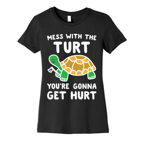 Mess With The Turt You're Gonna Get Hurt Womens T-Shirt