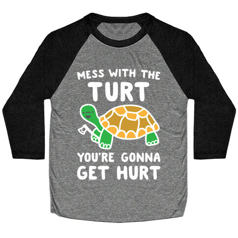 Mess With The Turt You're Gonna Get Hurt Baseball Tee