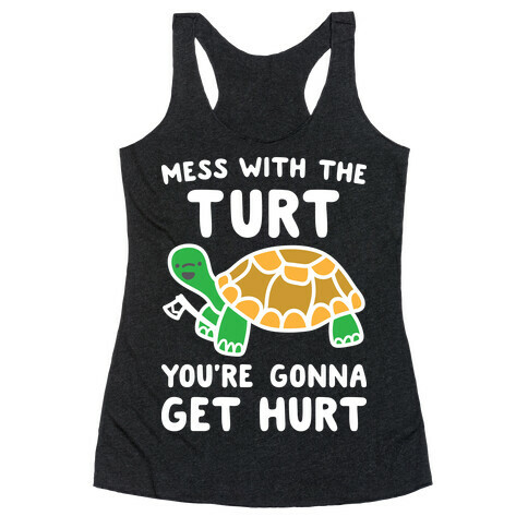 Mess With The Turt You're Gonna Get Hurt Racerback Tank Top
