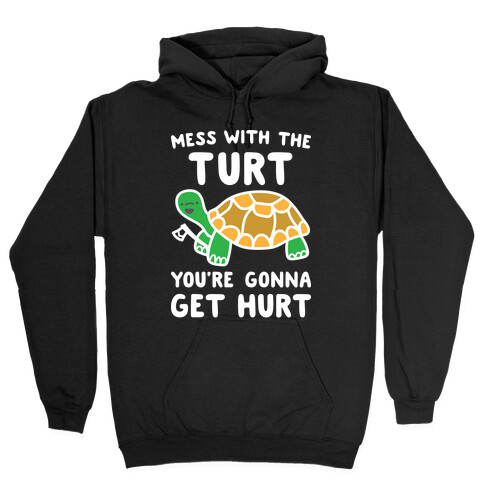 Mess With The Turt You're Gonna Get Hurt Hooded Sweatshirt