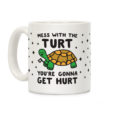 Mess With The Turt You're Gonna Get Hurt Coffee Mug