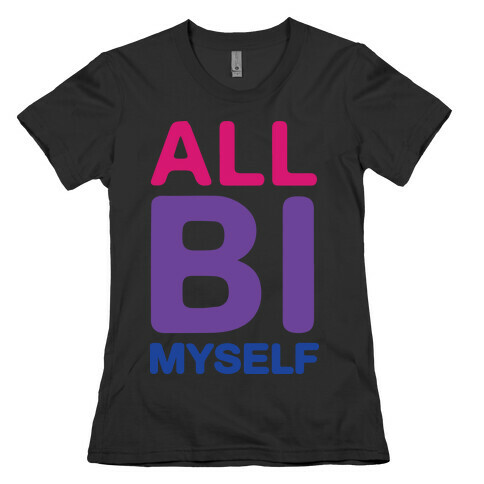 All Bi Myself Womens T-Shirt