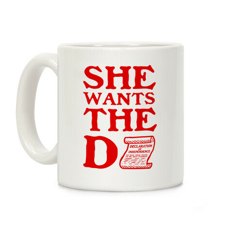 She Wants the D (Declaration of Independence) Coffee Mug