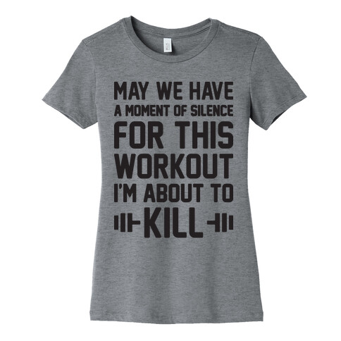 May We Have A Moment Of Silence For This Workout Womens T-Shirt