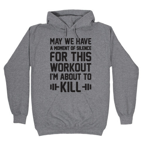 May We Have A Moment Of Silence For This Workout Hooded Sweatshirt